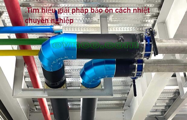 Lựa chọn giải pháp bảo ôn cách nhiệt cho hệ thống công nghiệp hiện đại.