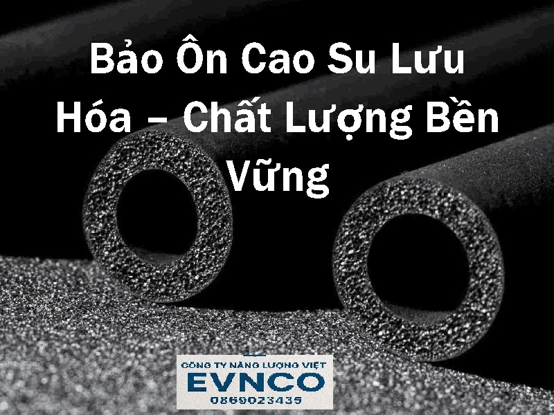 Cao su lưu hóa đa dạng ưu điểm cho hệ thống đường ống công nghiệp.