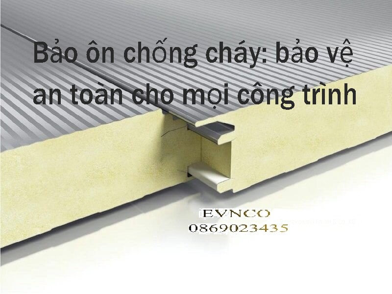 Đầu tư vật liệu bảo ôn chống cháy bắt buộc cho sự an toàn của công trình.