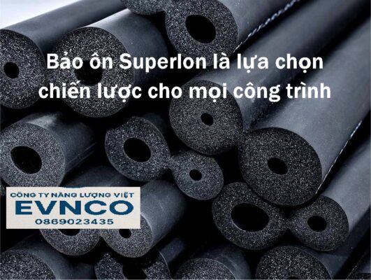Vật liệu bảo ôn cách nhiệt Superlon uy tín hàng đầu.